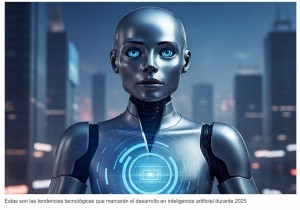 Cinco tendencias tecnolgicas en las que la inteligencia artificial ser protagonista en 2025